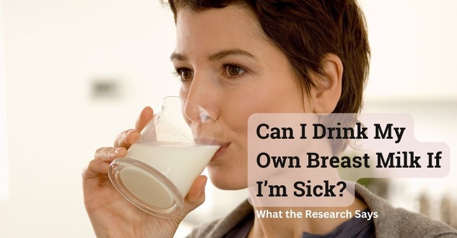 can i drink my own breast milk if i'm sick