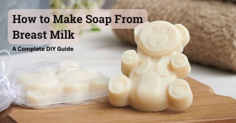 How To Make Soap From Breast Milk A Complete Diy Guide