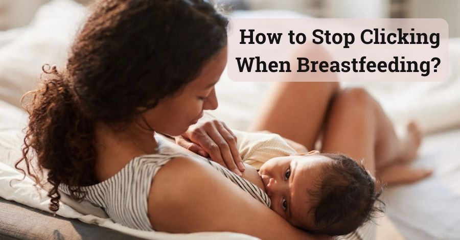 how to stop clicking when breastfeeding