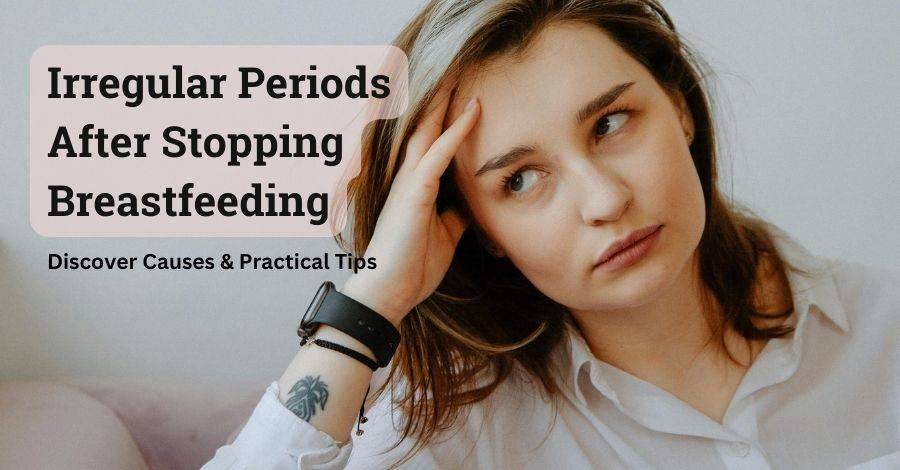 irregular periods after stopping breastfeeding